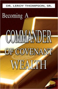 Becoming a Commander of Covenant Wealth PB - Leroy Thompson Sr